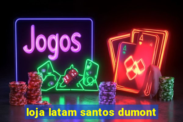 loja latam santos dumont